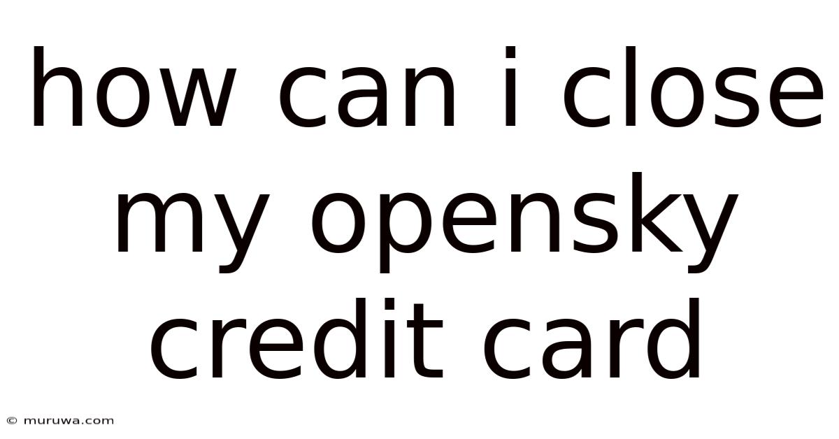 How Can I Close My Opensky Credit Card