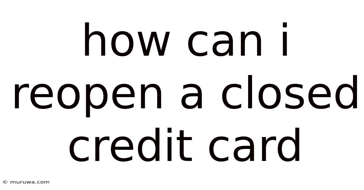 How Can I Reopen A Closed Credit Card How Can I Reopen A Closed Credit Card