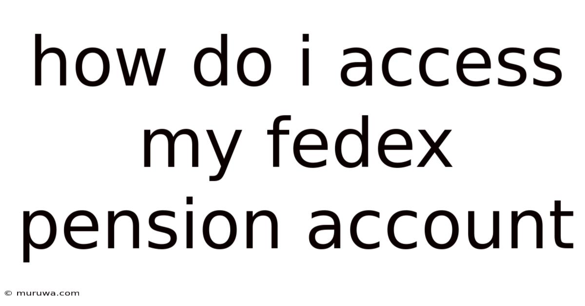 How Do I Access My Fedex Pension Account How Do I Access My Fedex Pension Account