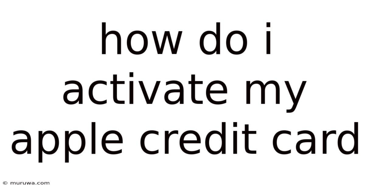 How Do I Activate My Apple Credit Card How Do I Activate My Apple Credit Card