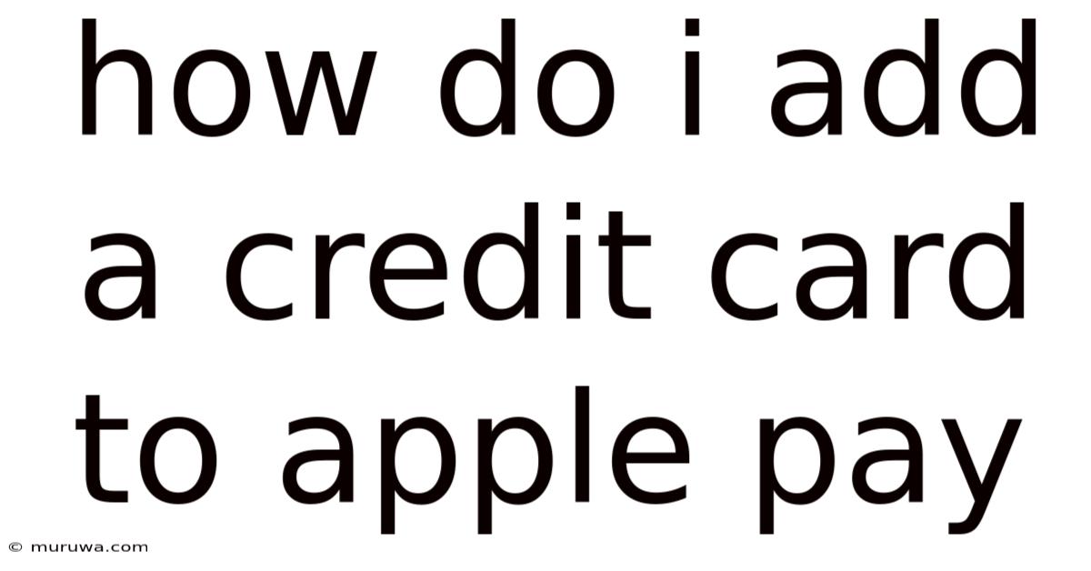 How Do I Add A Credit Card To Apple Pay How Do I Add A Credit Card To Apple Pay