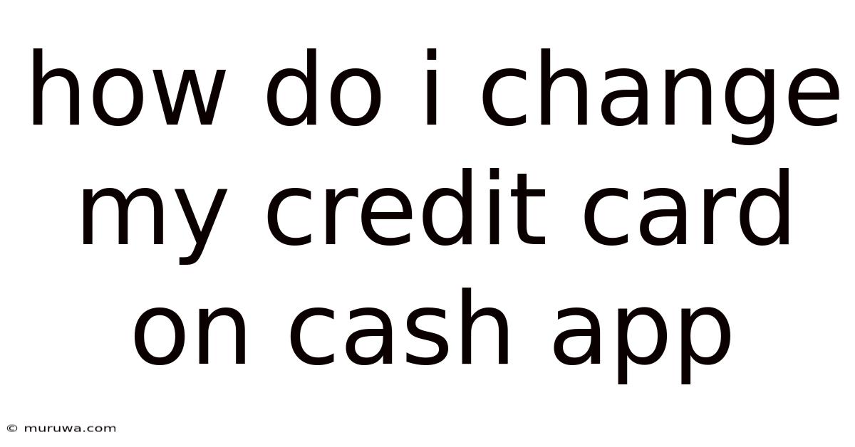 How Do I Change My Credit Card On Cash App How Do I Change My Credit Card On Cash App