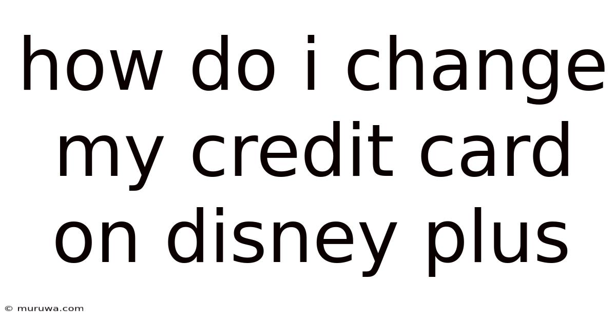 How Do I Change My Credit Card On Disney Plus How Do I Change My Credit Card On Disney Plus