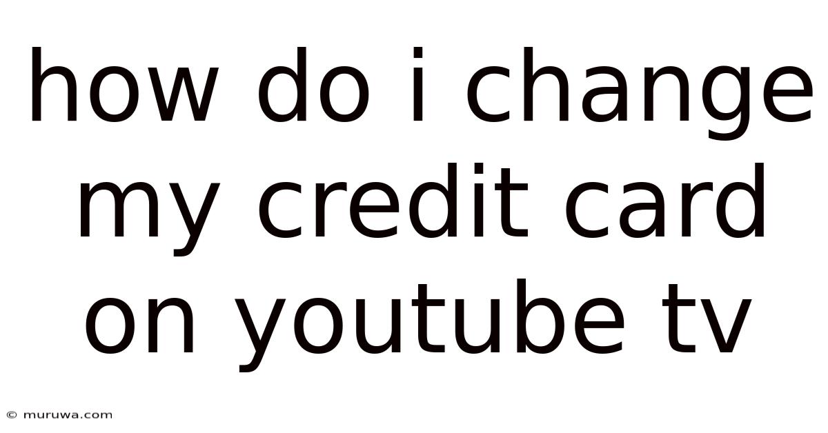 How Do I Change My Credit Card On Youtube Tv How Do I Change My Credit Card On Youtube Tv