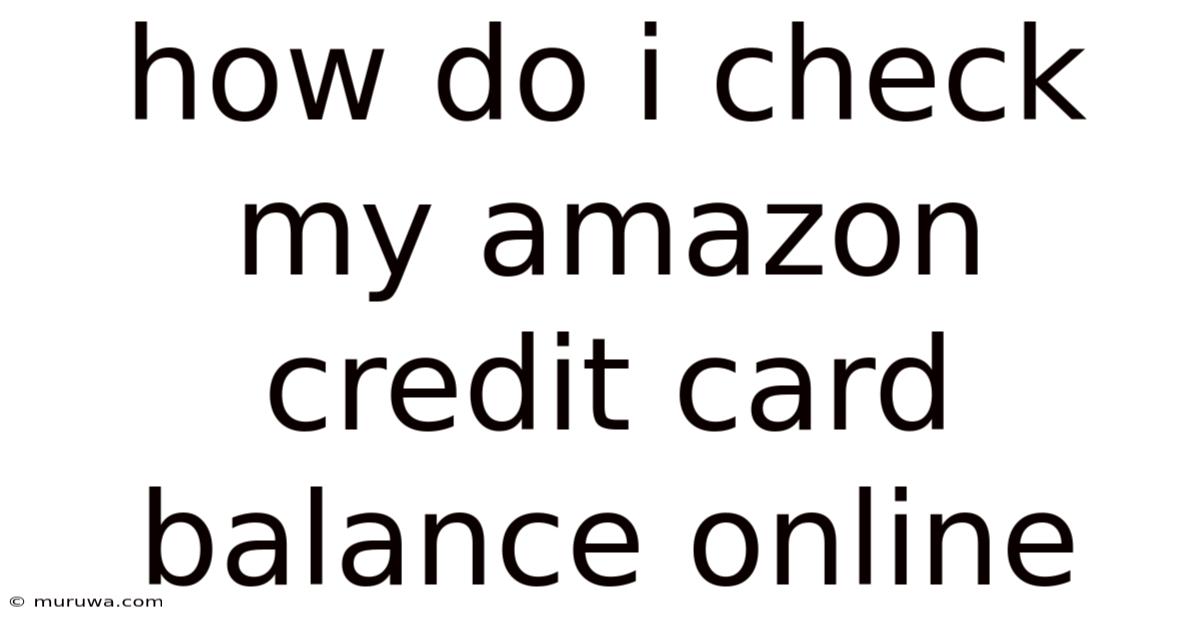 How Do I Check My Amazon Credit Card Balance Online How Do I Check My Amazon Credit Card Balance Online