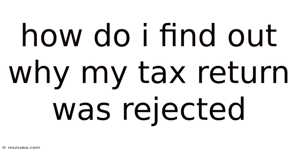 How Do I Find Out Why My Tax Return Was Rejected How Do I Find Out Why My Tax Return Was Rejected