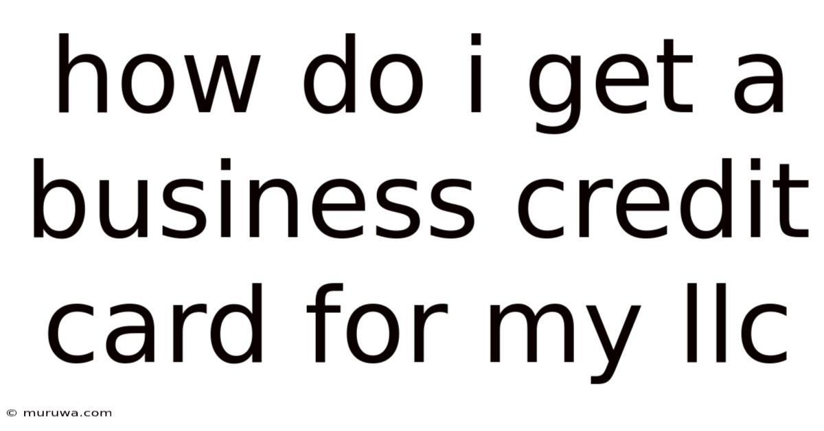 How Do I Get A Business Credit Card For My Llc How Do I Get A Business Credit Card For My Llc