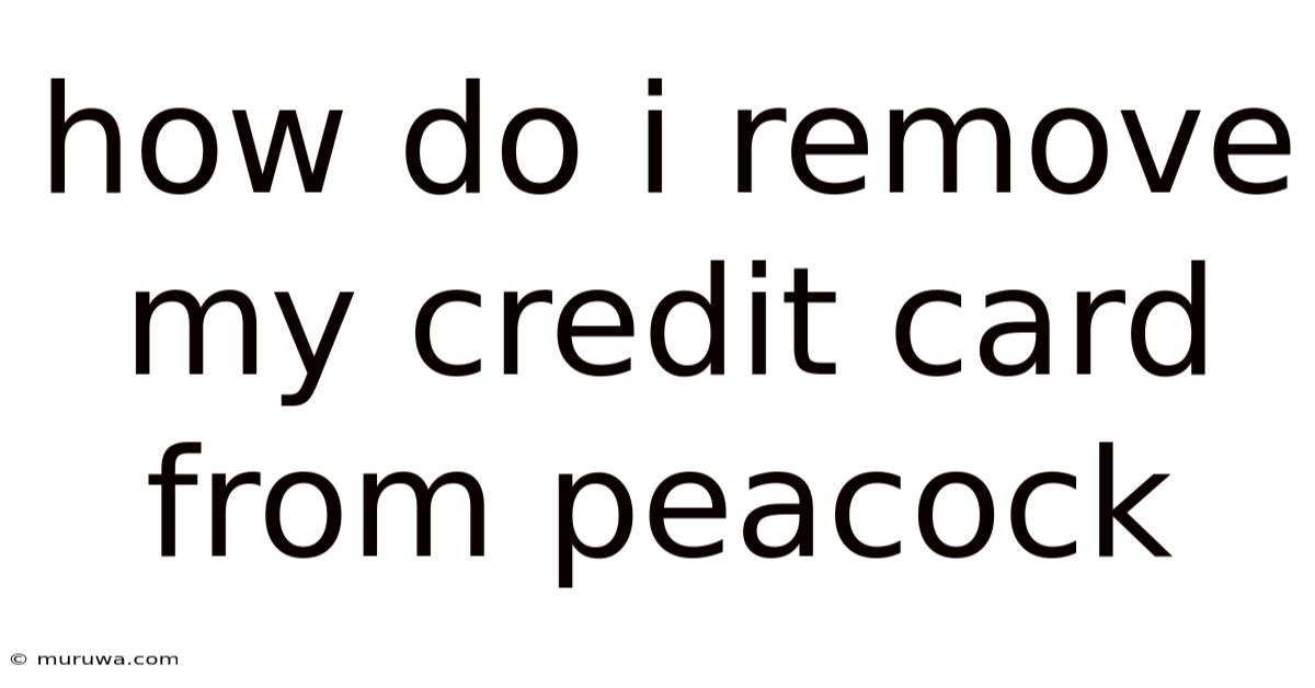 How Do I Remove My Credit Card From Peacock How Do I Remove My Credit Card From Peacock