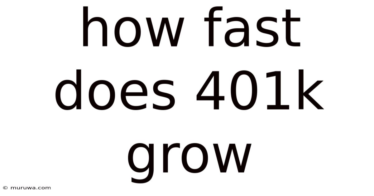 How Fast Does 401k Grow How Fast Does 401k Grow