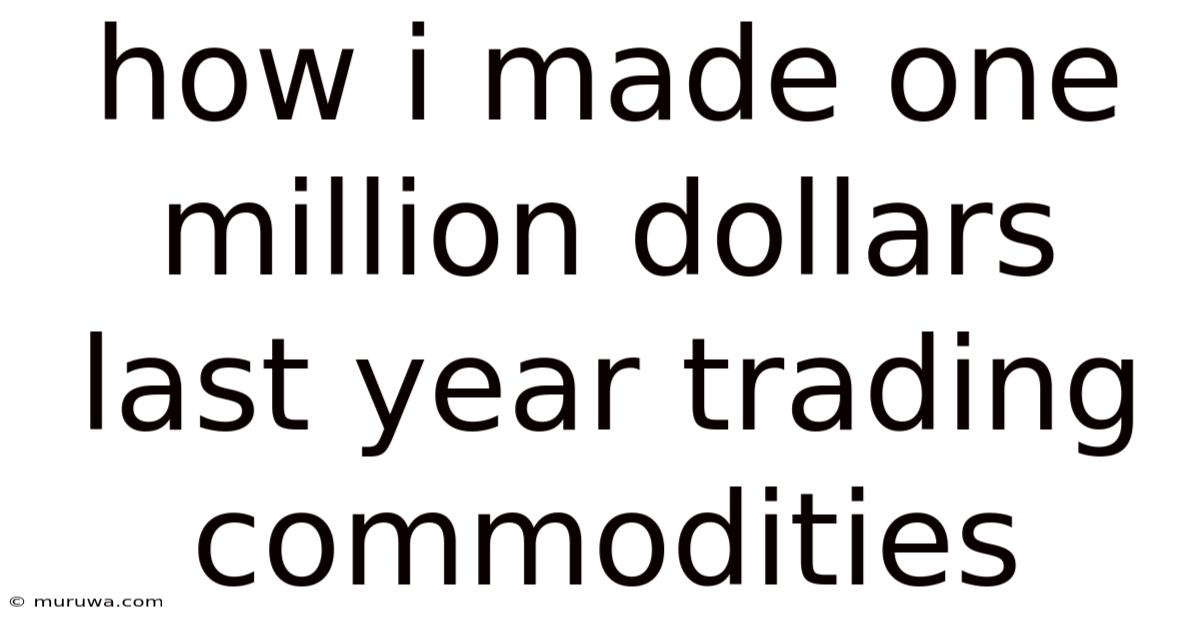 How I Made One Million Dollars Last Year Trading Commodities How I Made One Million Dollars Last Year Trading Commodities