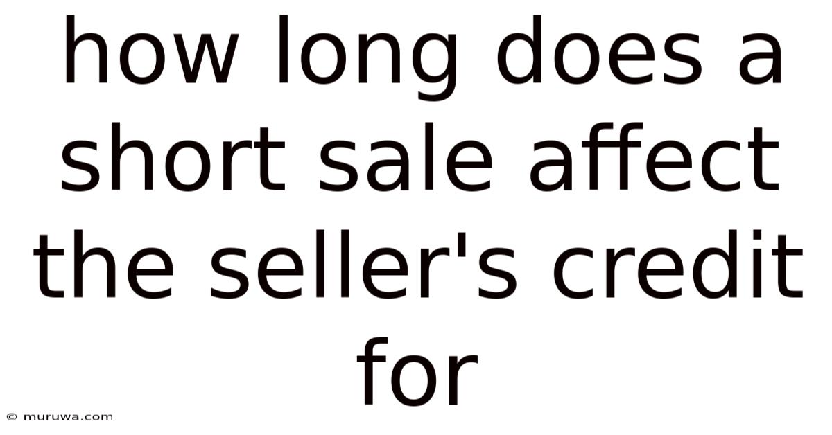 How Long Does A Short Sale Affect The Seller's Credit For