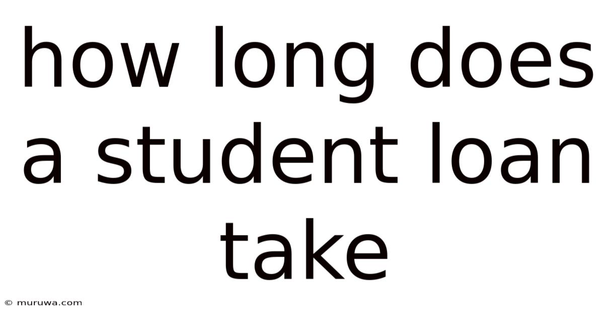 How Long Does A Student Loan Take How Long Does A Student Loan Take