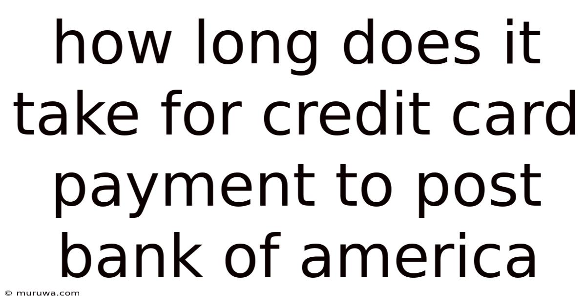How Long Does It Take For Credit Card Payment To Post Bank Of America