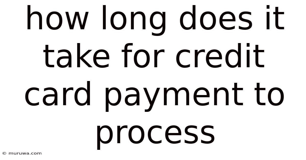 How Long Does It Take For Credit Card Payment To Process How Long Does It Take For Credit Card Payment To Process