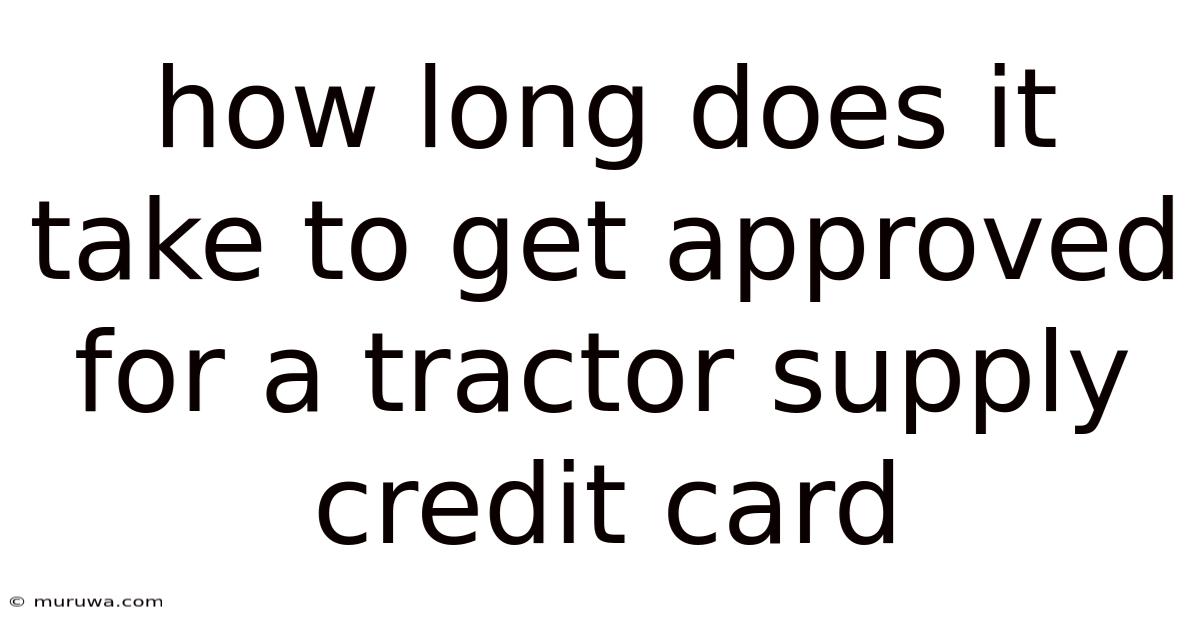 How Long Does It Take To Get Approved For A Tractor Supply Credit Card How Long Does It Take To Get Approved For A Tractor Supply Credit Card