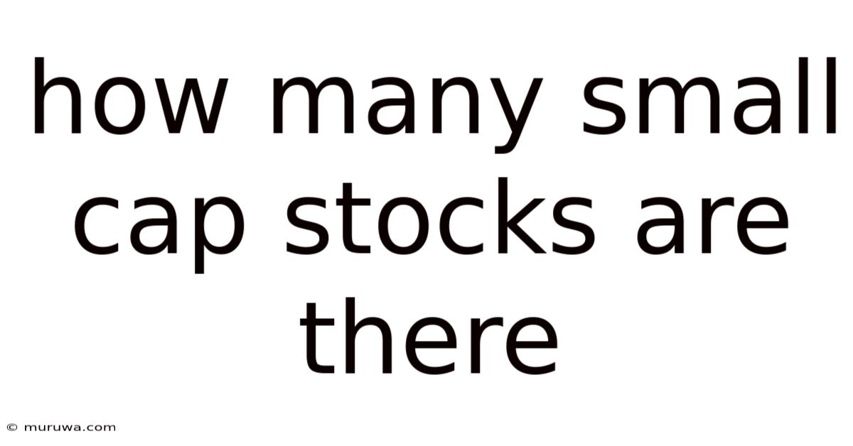 How Many Small Cap Stocks Are There How Many Small Cap Stocks Are There
