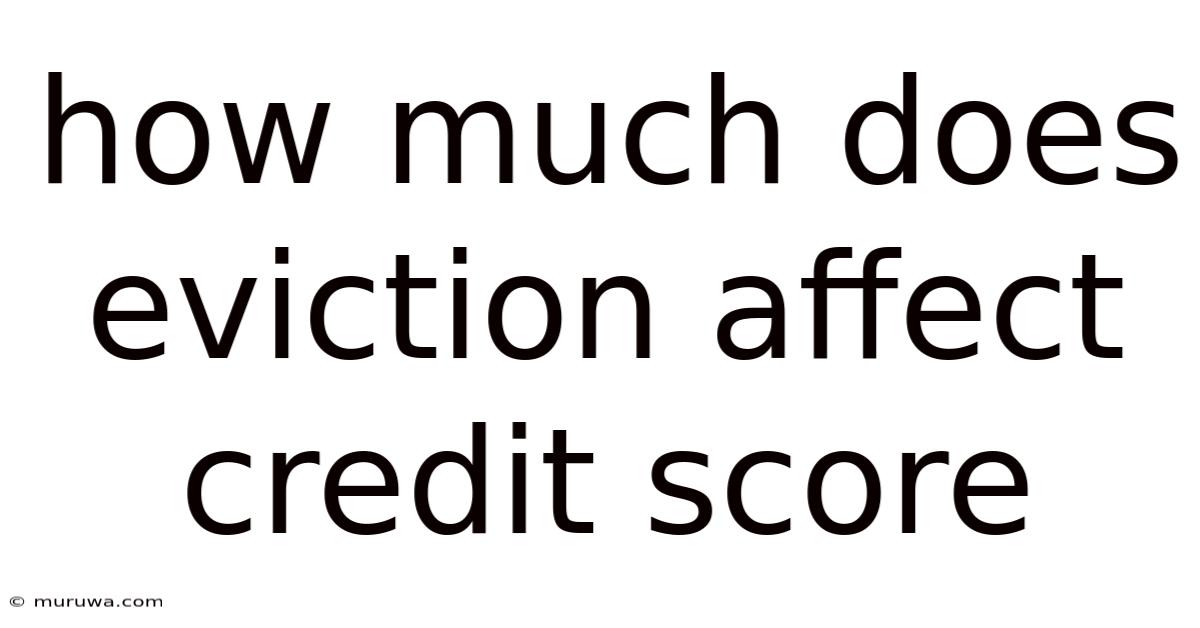 How Much Does Eviction Affect Credit Score How Much Does Eviction Affect Credit Score