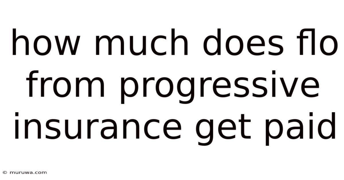 How Much Does Flo From Progressive Insurance Get Paid How Much Does Flo From Progressive Insurance Get Paid