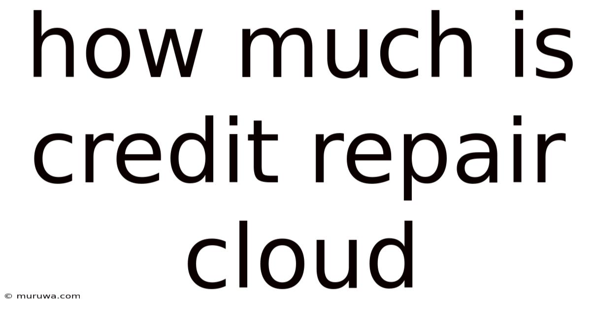 How Much Is Credit Repair Cloud How Much Is Credit Repair Cloud