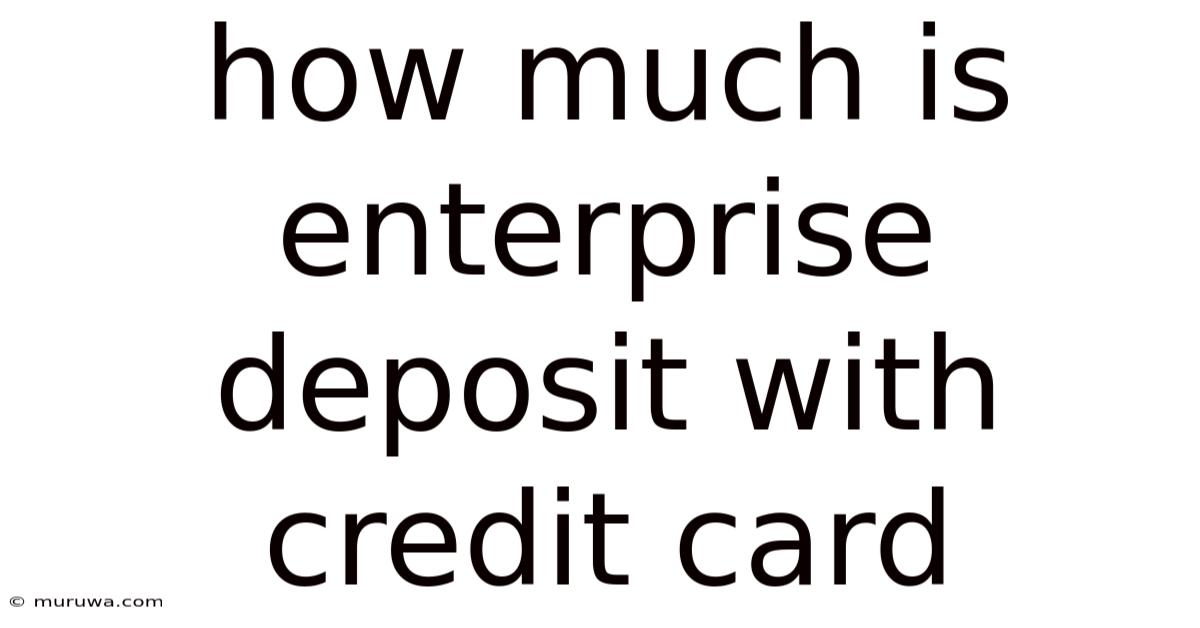 How Much Is Enterprise Deposit With Credit Card How Much Is Enterprise Deposit With Credit Card