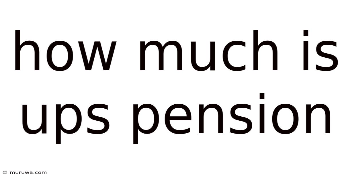 How Much Is Ups Pension How Much Is Ups Pension