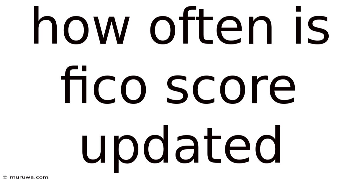 How Often Is Fico Score Updated