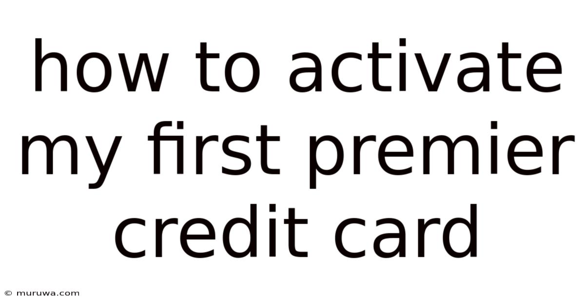 How To Activate My First Premier Credit Card How To Activate My First Premier Credit Card