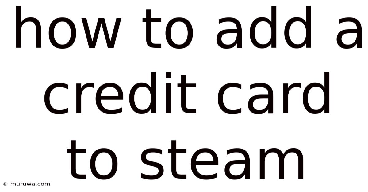 How To Add A Credit Card To Steam How To Add A Credit Card To Steam