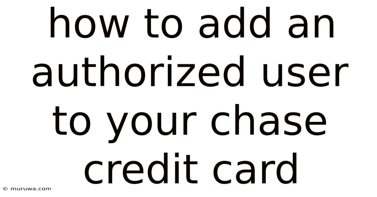 How To Add An Authorized User To Your Chase Credit Card