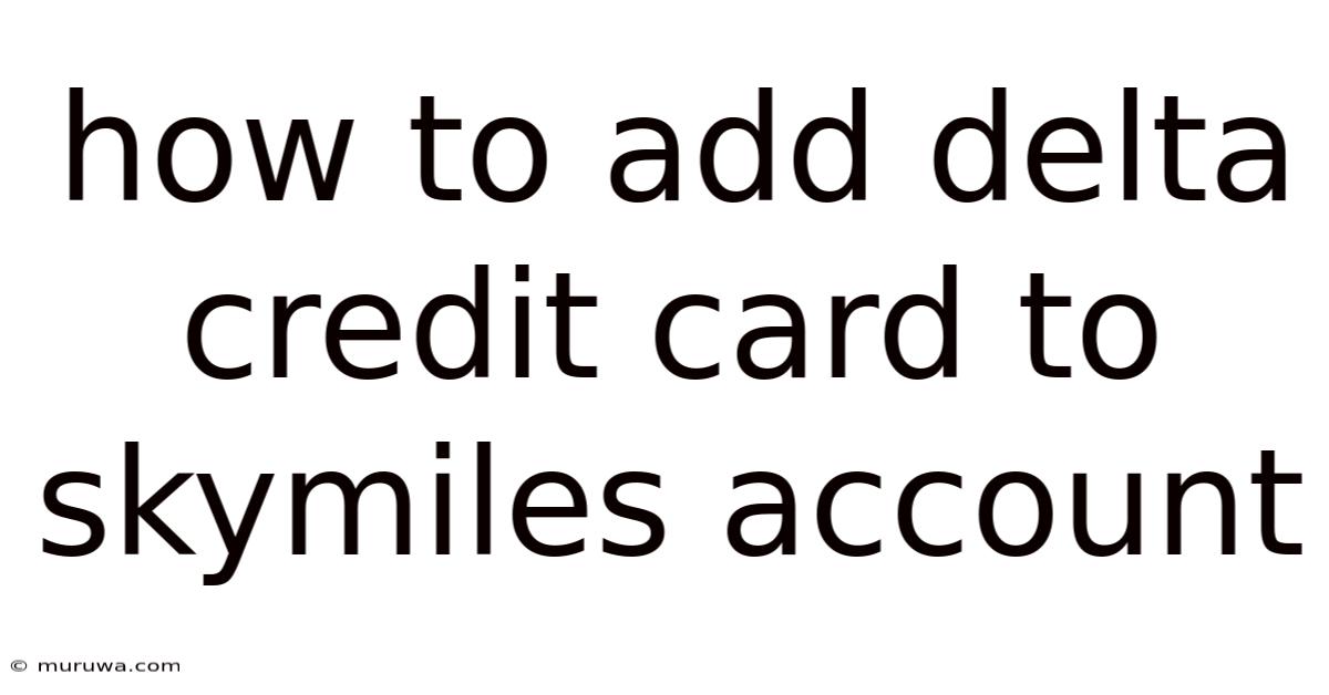 How To Add Delta Credit Card To Skymiles Account How To Add Delta Credit Card To Skymiles Account