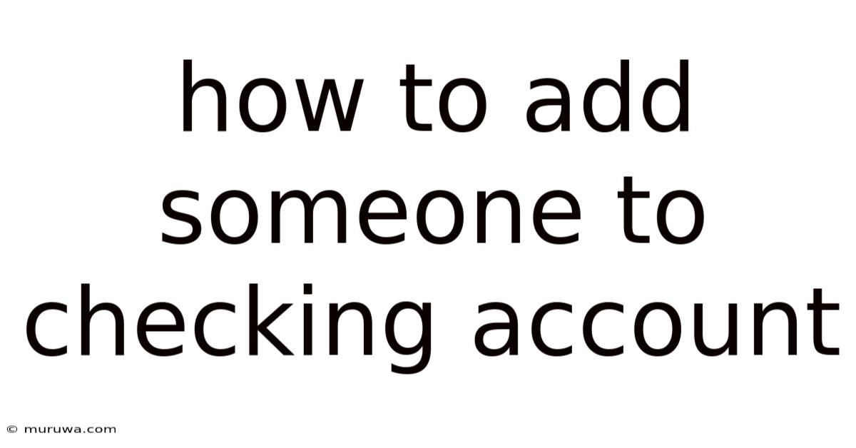 How To Add Someone To Checking Account How To Add Someone To Checking Account