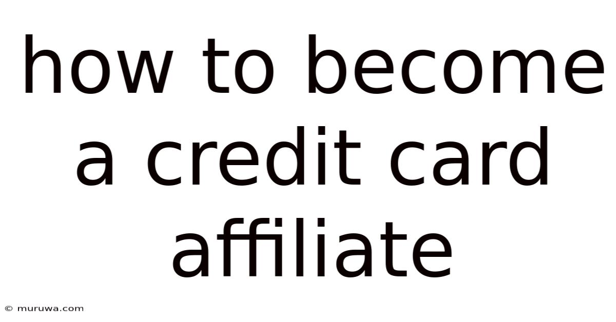How To Become A Credit Card Affiliate How To Become A Credit Card Affiliate