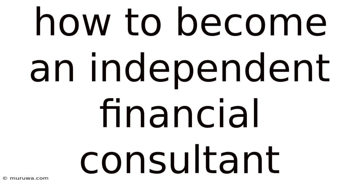How To Become An Independent Financial Consultant