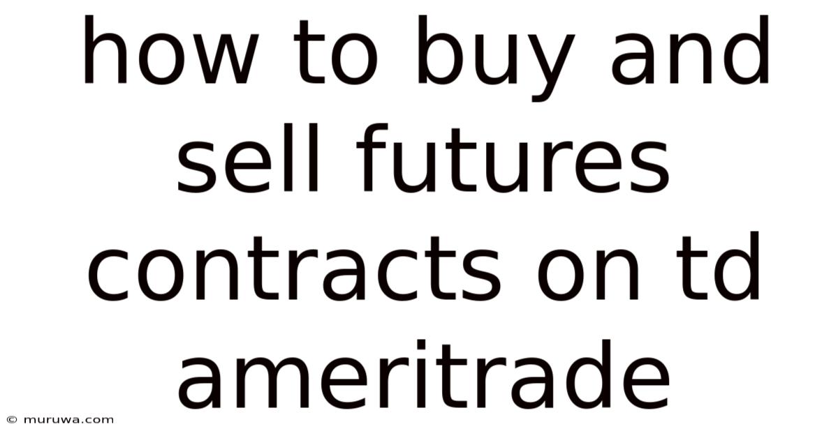 How To Buy And Sell Futures Contracts On Td Ameritrade How To Buy And Sell Futures Contracts On Td Ameritrade