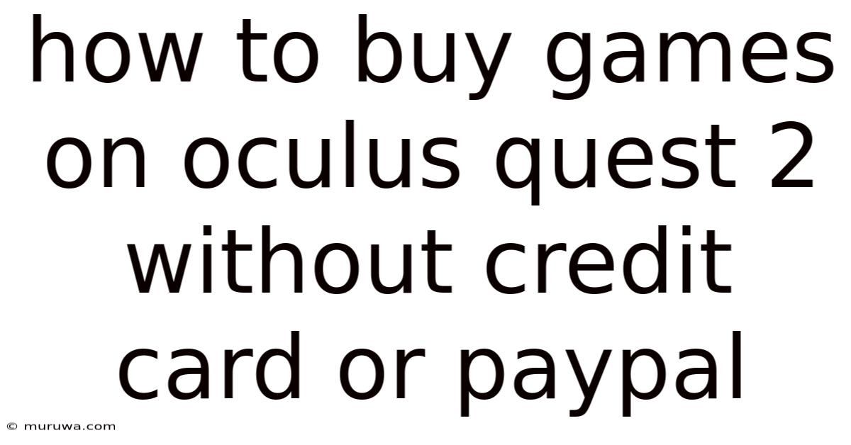How To Buy Games On Oculus Quest 2 Without Credit Card Or Paypal How To Buy Games On Oculus Quest 2 Without Credit Card Or Paypal