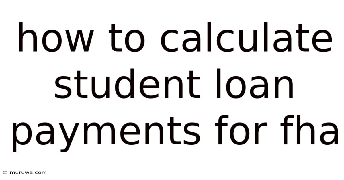 How To Calculate Student Loan Payments For Fha How To Calculate Student Loan Payments For Fha