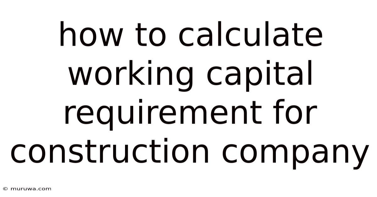 How To Calculate Working Capital Requirement For Construction Company How To Calculate Working Capital Requirement For Construction Company