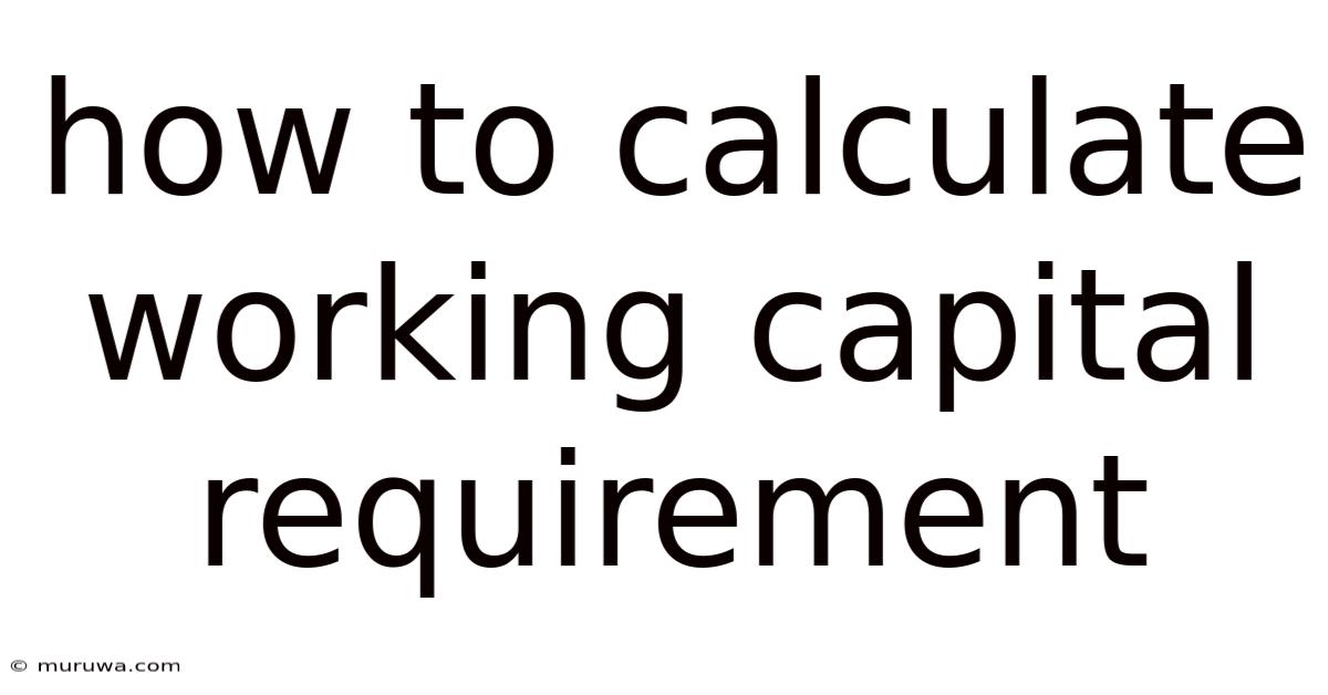 How To Calculate Working Capital Requirement How To Calculate Working Capital Requirement