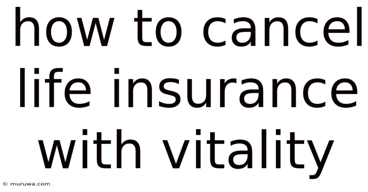 How To Cancel Life Insurance With Vitality How To Cancel Life Insurance With Vitality