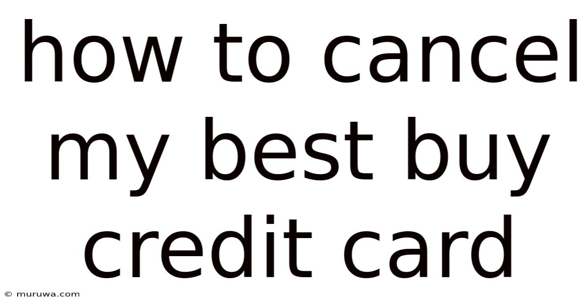 How To Cancel My Best Buy Credit Card