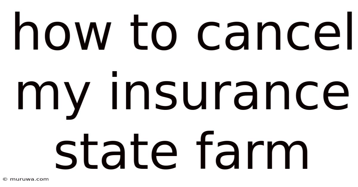 How To Cancel My Insurance State Farm How To Cancel My Insurance State Farm