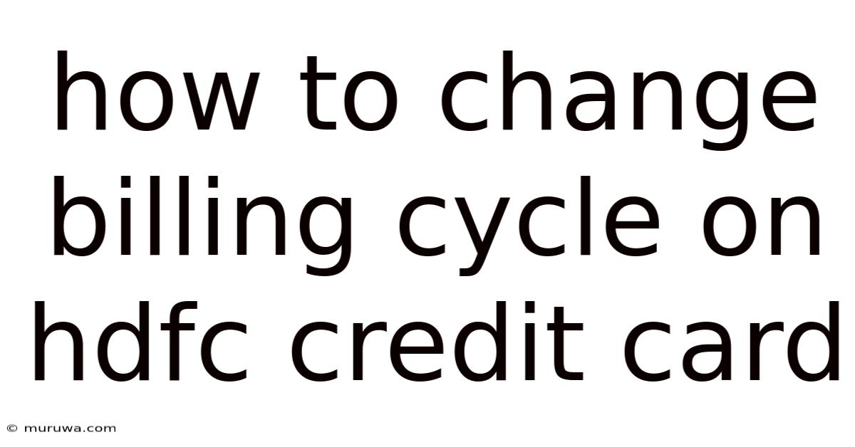 How To Change Billing Cycle On Hdfc Credit Card