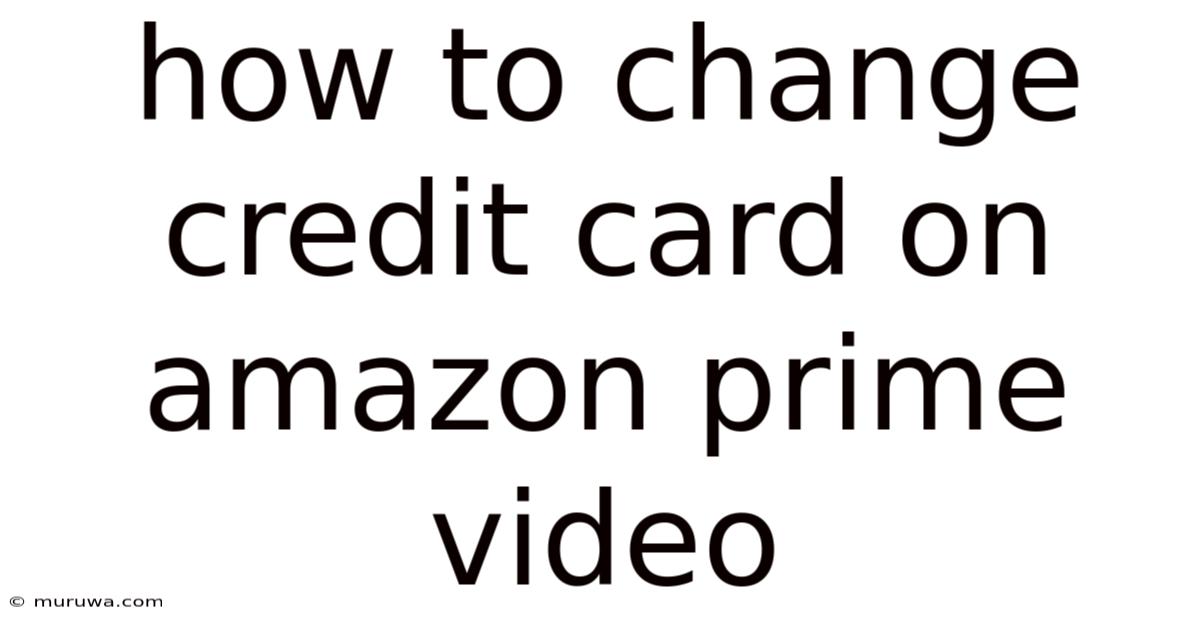 How To Change Credit Card On Amazon Prime Video How To Change Credit Card On Amazon Prime Video