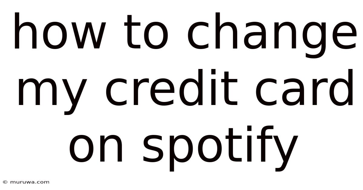 How To Change My Credit Card On Spotify How To Change My Credit Card On Spotify