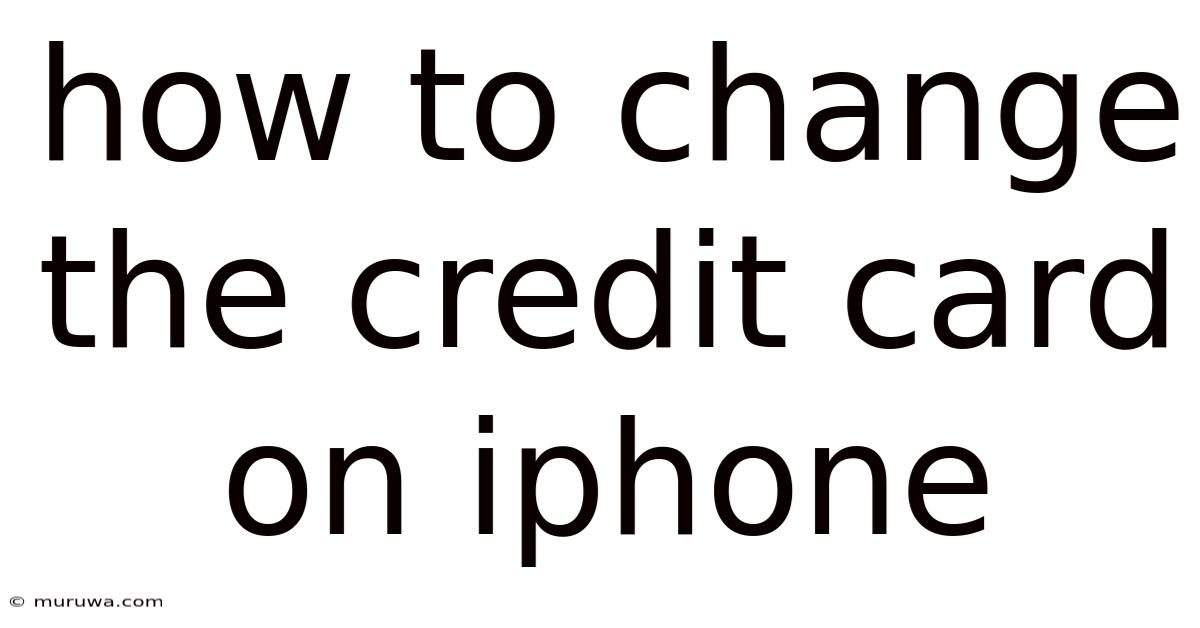 How To Change The Credit Card On Iphone How To Change The Credit Card On Iphone