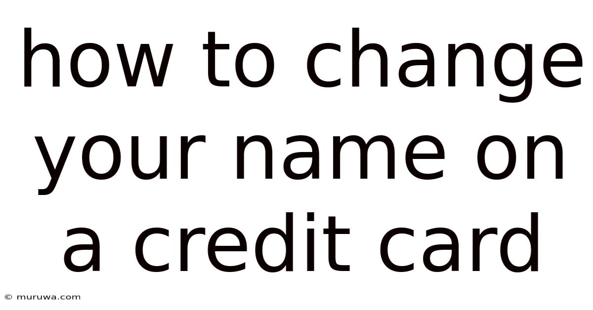 How To Change Your Name On A Credit Card How To Change Your Name On A Credit Card
