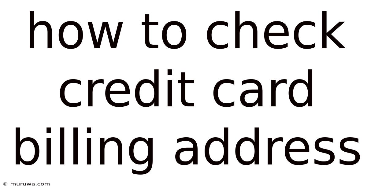 How To Check Credit Card Billing Address How To Check Credit Card Billing Address