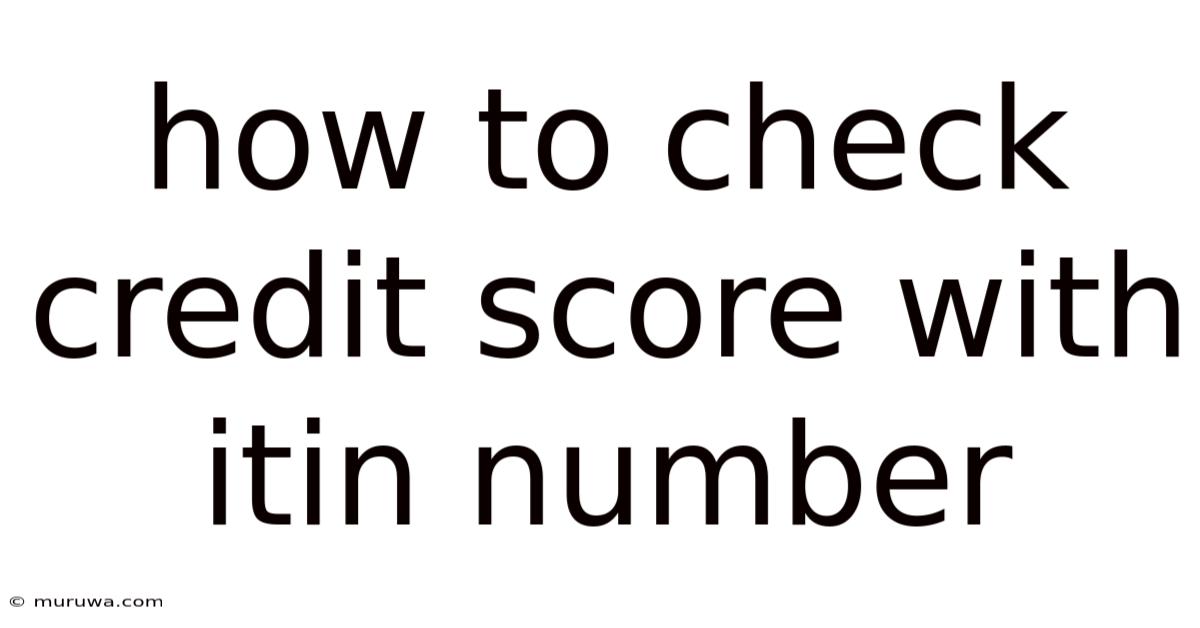 How To Check Credit Score With Itin Number How To Check Credit Score With Itin Number