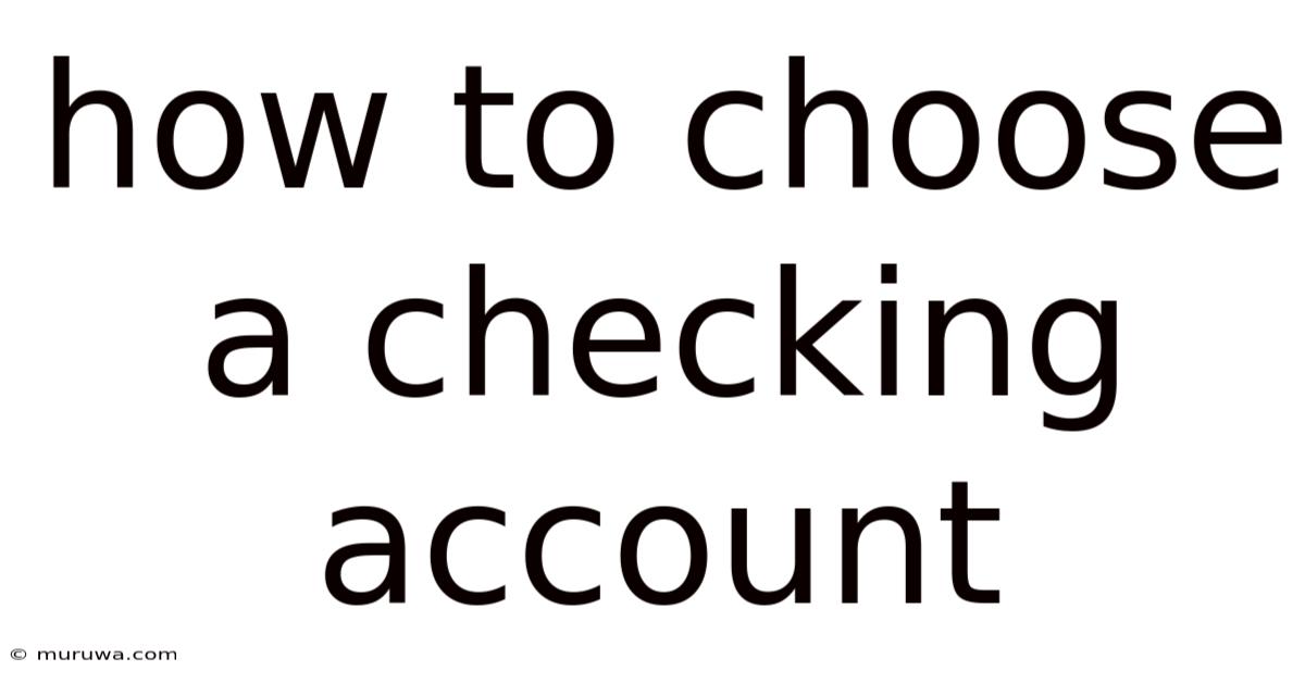 How To Choose A Checking Account How To Choose A Checking Account