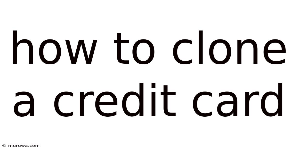 How To Clone A Credit Card How To Clone A Credit Card